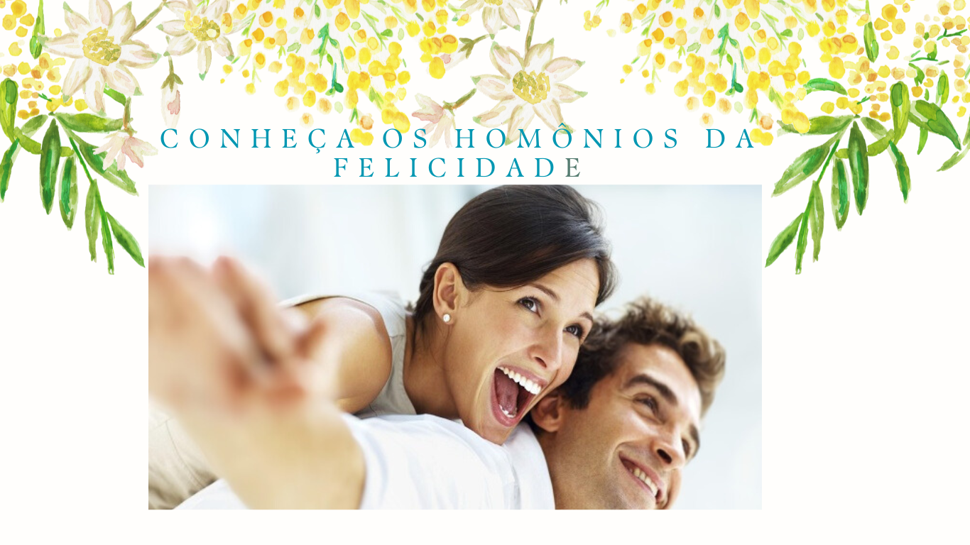 Conheça os 4 Hormônios da felicidade